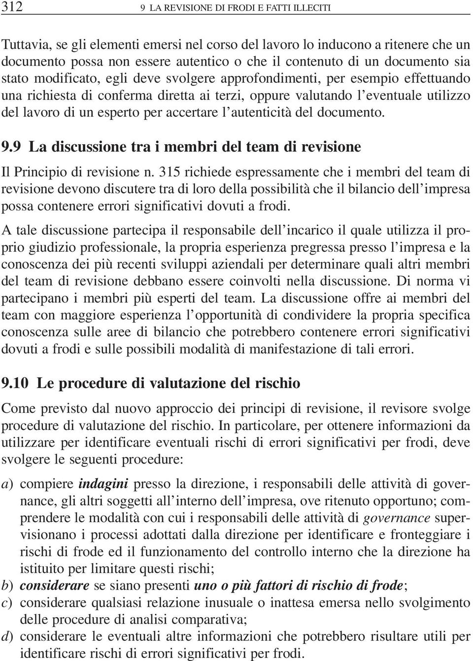 per accertare l autenticità del documento. 9.9 La discussione tra i membri del team di revisione Il Principio di revisione n.