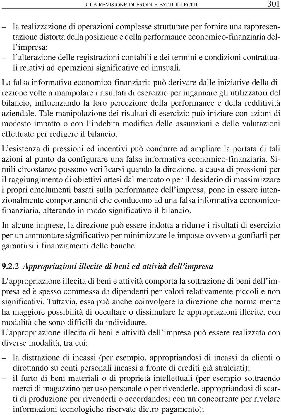 La falsa informativa economico-finanziaria può derivare dalle iniziative della direzione volte a manipolare i risultati di esercizio per ingannare gli utilizzatori del bilancio, influenzando la loro