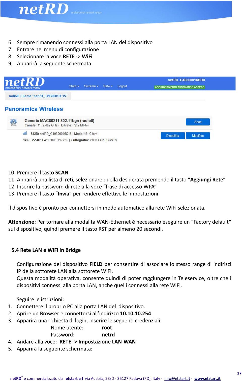 Premere il tasto Invia per rendere effettive le impostazioni. Il dispositivo è pronto per connettersi in modo automatico alla rete WiFi selezionata.