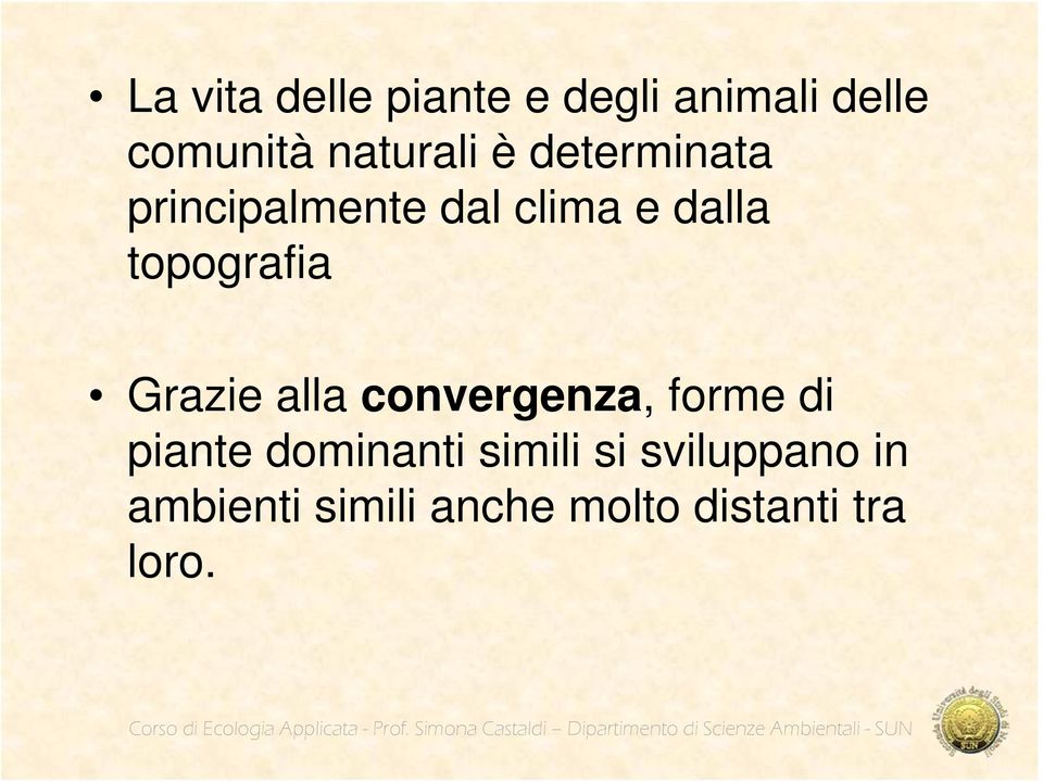 piante dominanti simili si sviluppano in ambienti simili anche molto distanti tra