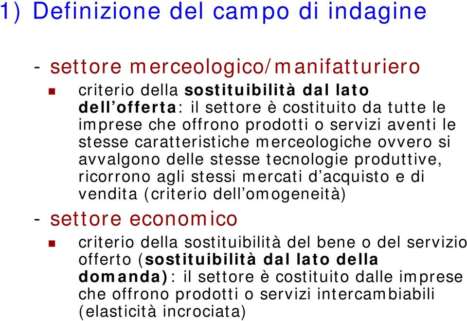 ricorrono agli stessi mercati d acquisto e di vendita (criterio dell omogeneità) - settore economico criterio della sostituibilità del bene o del servizio