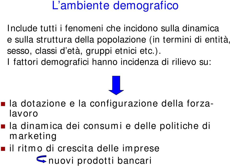 I fattori demografici hanno incidenza di rilievo su: la dotazione e la configurazione della