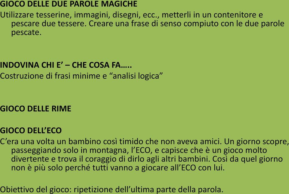 . Costruzione di frasi minime e analisi logica GIOCO DELLE RIME GIOCO DELL ECO C era una volta un bambino così timido che non aveva amici.