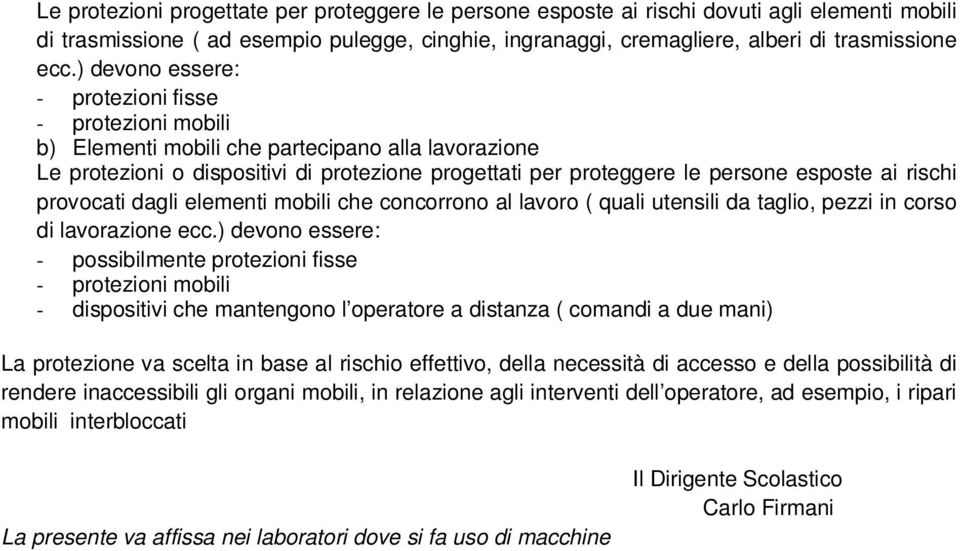 rischi provocati dagli elementi mobili che concorrono al lavoro ( quali utensili da taglio, pezzi in corso di lavorazione ecc.