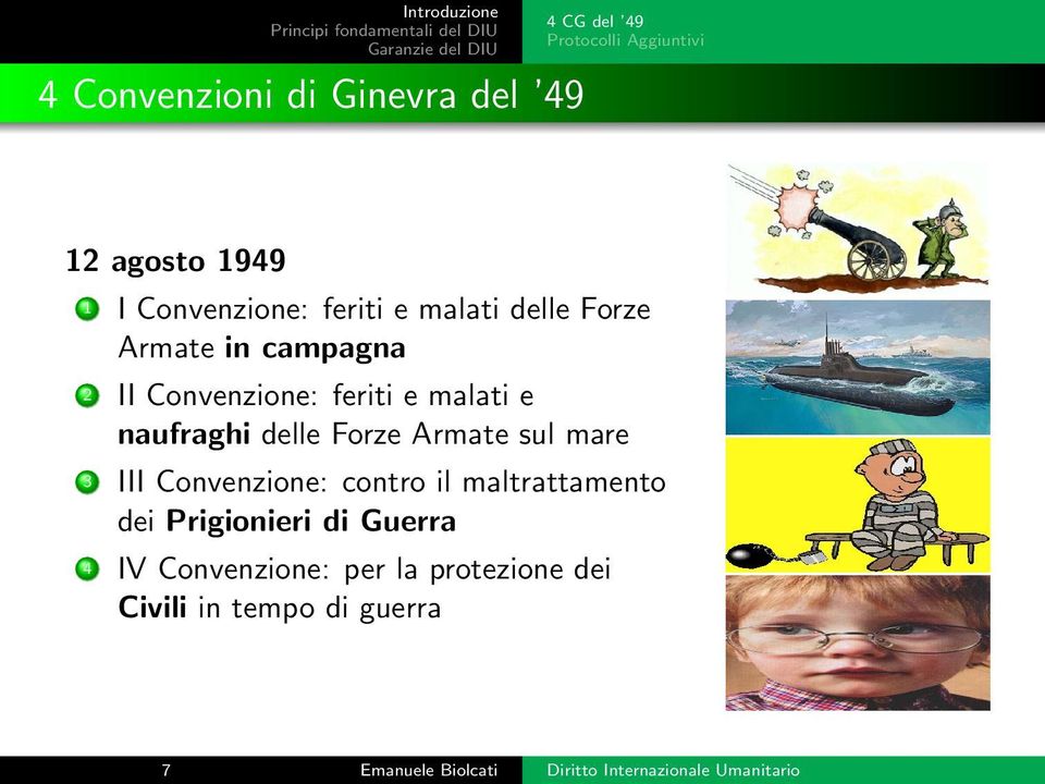 Forze Armate sul mare 3 III Convenzione: contro il maltrattamento dei Prigionieri di Guerra 4 IV