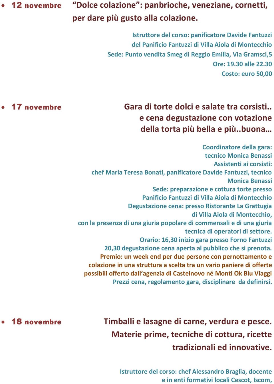 30 Costo: euro 50,00 17 novembre Gara di torte dolci e salate tra corsisti.. e cena degustazione con votazione della torta più bella e più.