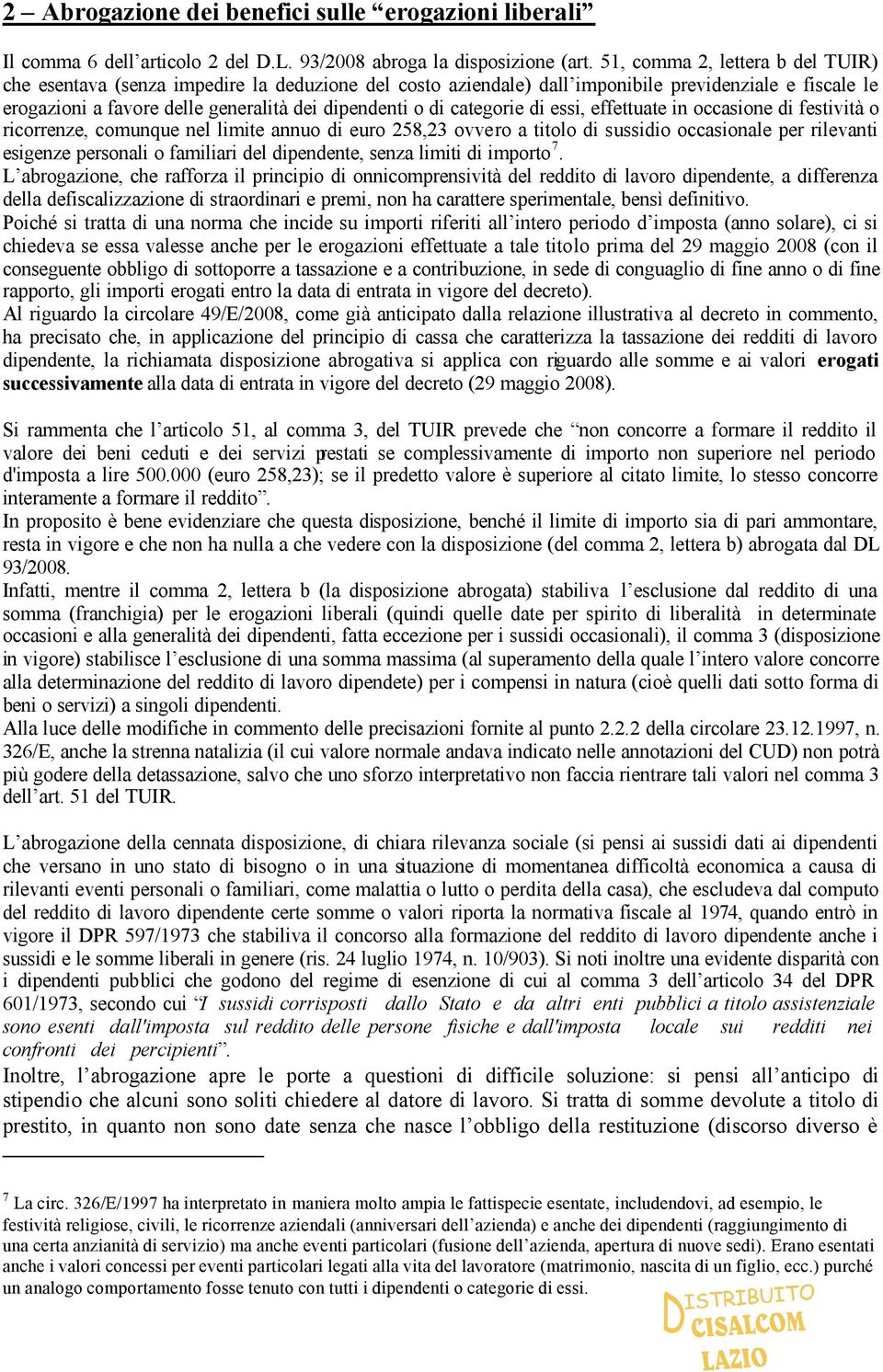 categorie di essi, effettuate in occasione di festività o ricorrenze, comunque nel limite annuo di euro 258,23 ovvero a titolo di sussidio occasionale per rilevanti esigenze personali o familiari del