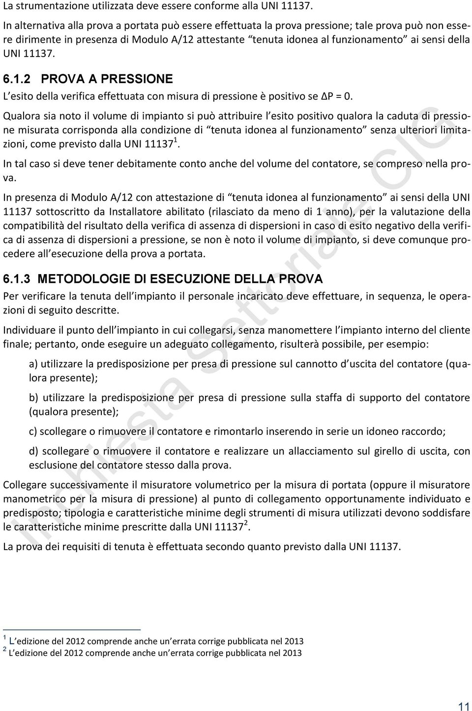 UNI 11137. 6.1.2 PROVA A PRESSIONE L esito della verifica effettuata con misura di pressione è positivo se P = 0.