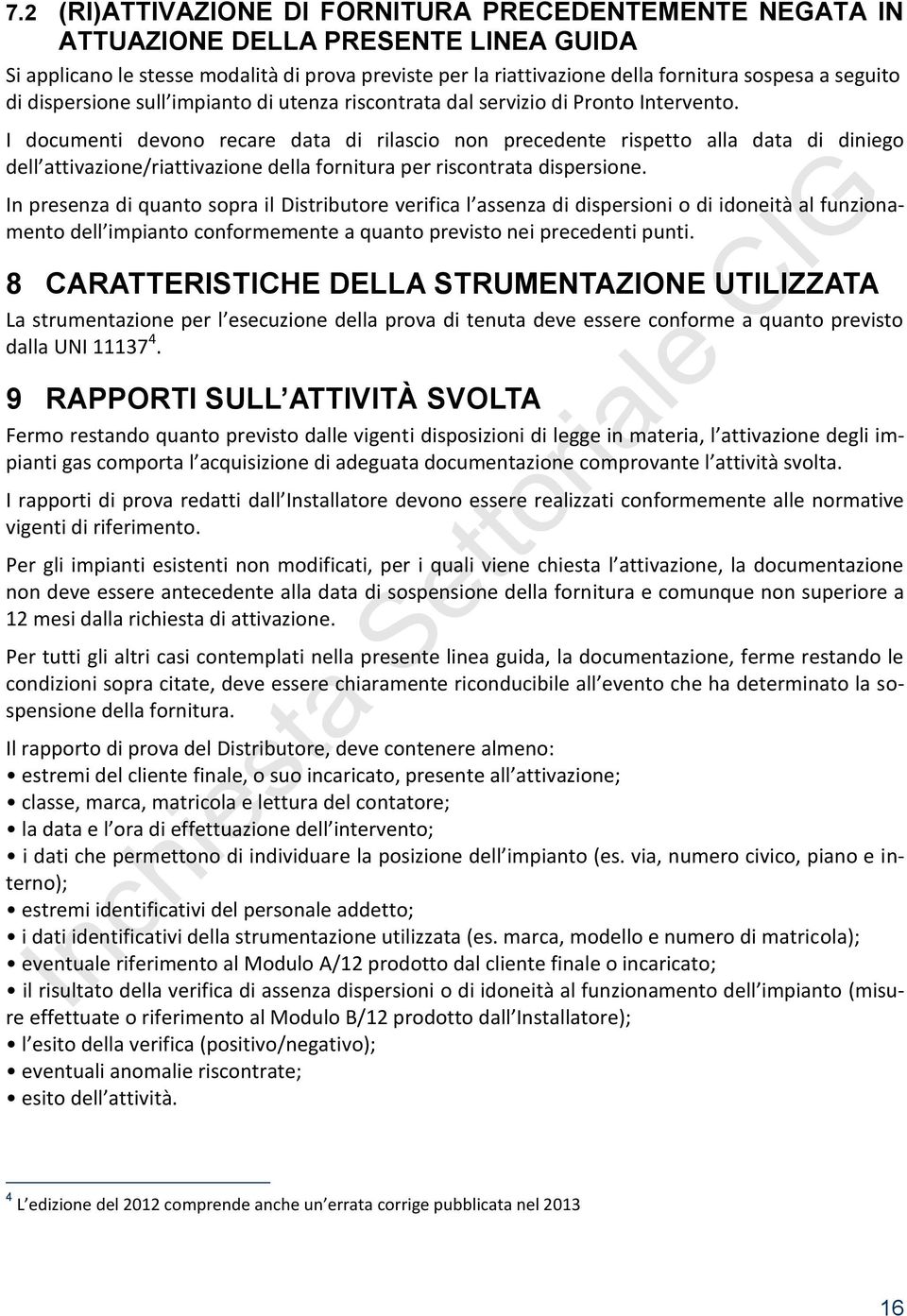 I documenti devono recare data di rilascio non precedente rispetto alla data di diniego dell attivazione/riattivazione della fornitura per riscontrata dispersione.