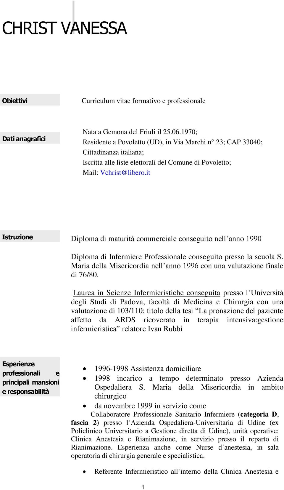 it Istruzione Diploma di maturità commerciale conseguito nell anno 1990 Diploma di Infermiere Professionale conseguito presso la scuola S.