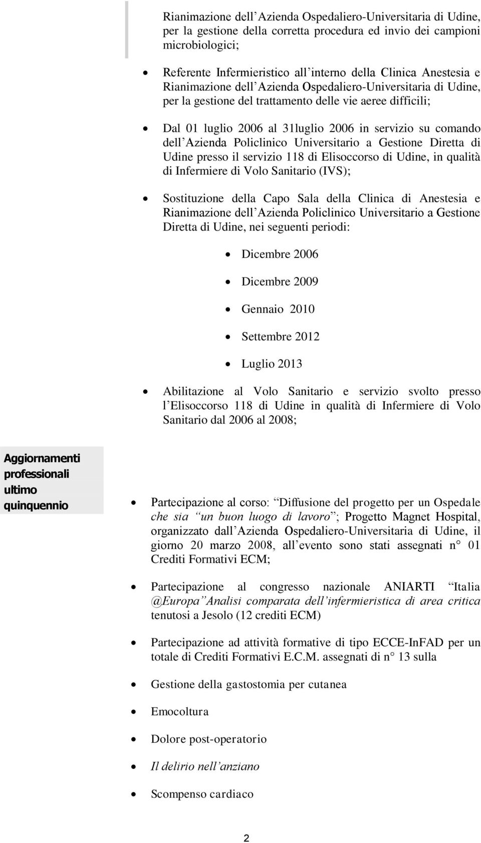 Azienda Policlinico Universitario a Gestione Diretta di Udine presso il servizio 118 di Elisoccorso di Udine, in qualità di Infermiere di Volo Sanitario (IVS); Sostituzione della Capo Sala della