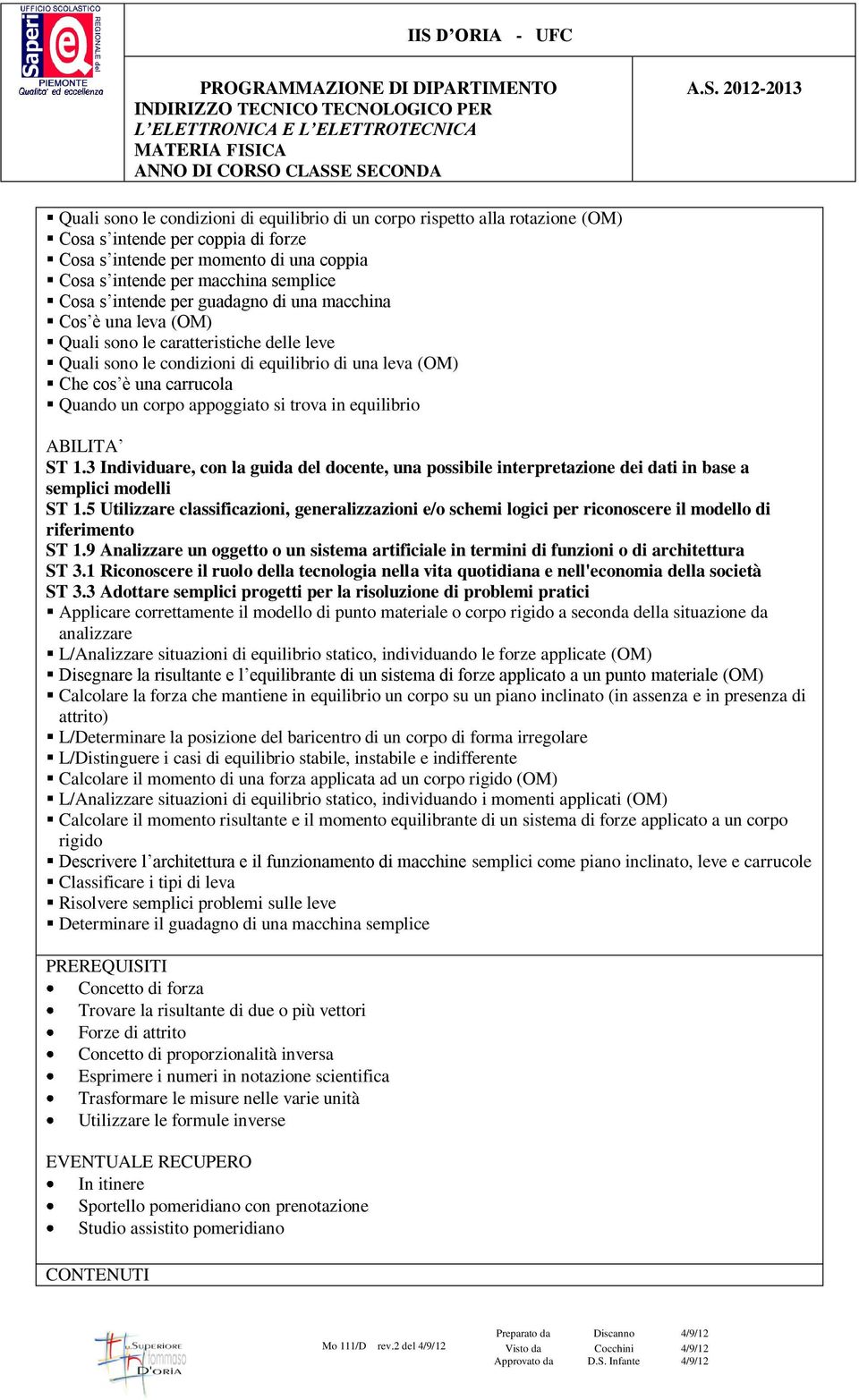 appoggiato si trova in equilibrio ABILITA ST 1.3 Individuare, con la guida del docente, una possibile interpretazione dei dati in base a semplici modelli ST 1.