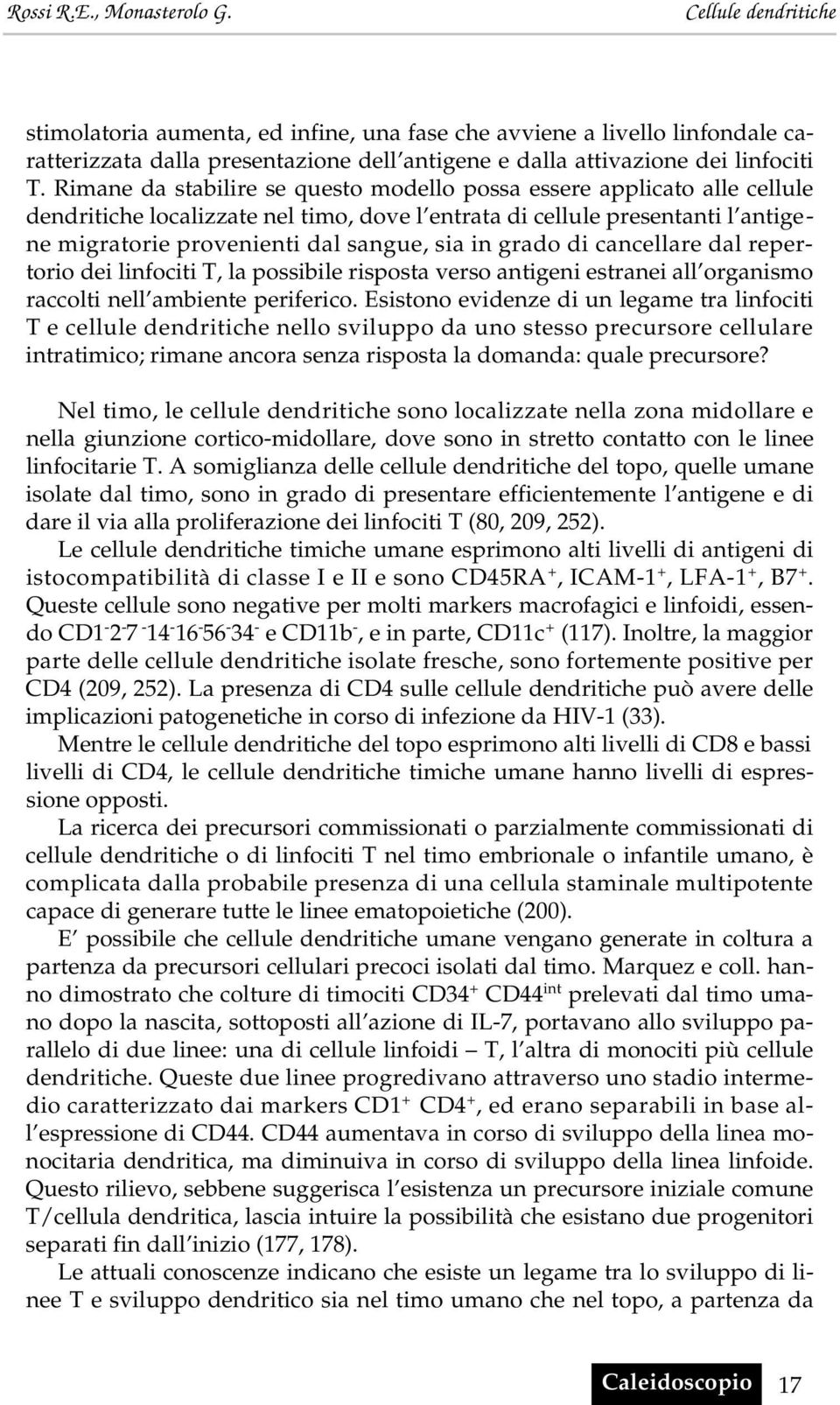 grado di cancellare dal repertorio dei linfociti T, la possibile risposta verso antigeni estranei all organismo raccolti nell ambiente periferico.