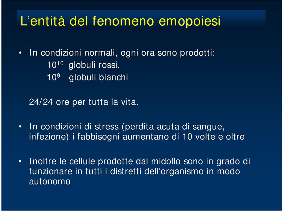 In condizioni di stress (perdita acuta di sangue, infezione) i fabbisogni aumentano di 10