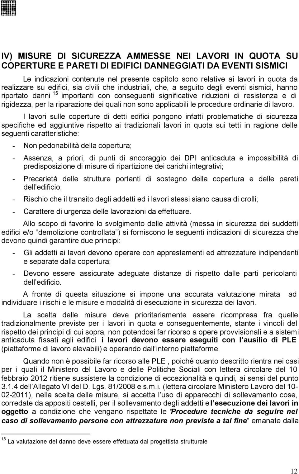 la riparazione dei quali non sono applicabili le procedure ordinarie di lavoro.