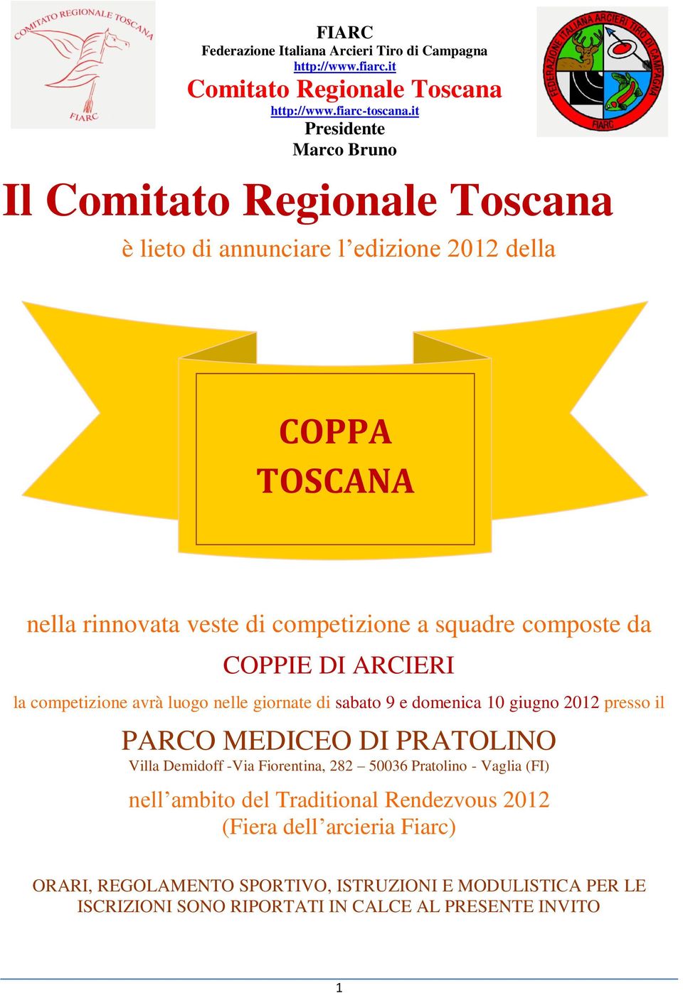 da COPPIE DI ARCIERI la competizione avrà luogo nelle giornate di sabato 9 e domenica 10 giugno 2012 presso il PARCO MEDICEO DI PRATOLINO Villa Demidoff -Via Fiorentina,