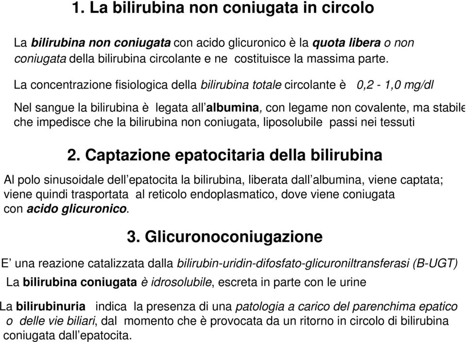 non coniugata, liposolubile passi nei tessuti 2.