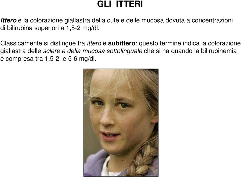 Classicamente si distingue tra ittero e subittero: questo termine indica la