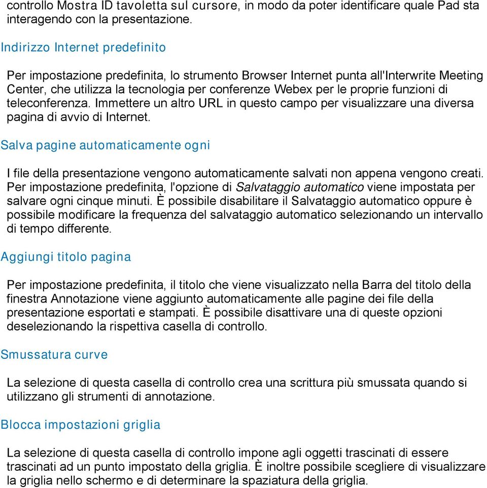 di teleconferenza. Immettere un altro URL in questo campo per visualizzare una diversa pagina di avvio di Internet.