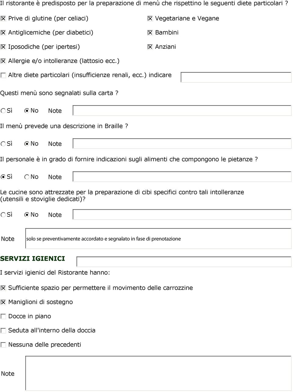 ) Altre diete particolari (insufficienze renali, ecc.) indicare Questi mené sono segnalati sulla carta? te Il mené prevede una descrizione in Braille?