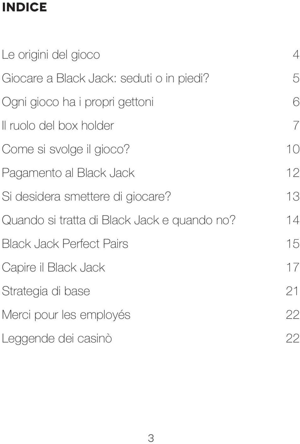 10 Pagamento al Black Jack 12 Si desidera smettere di giocare?