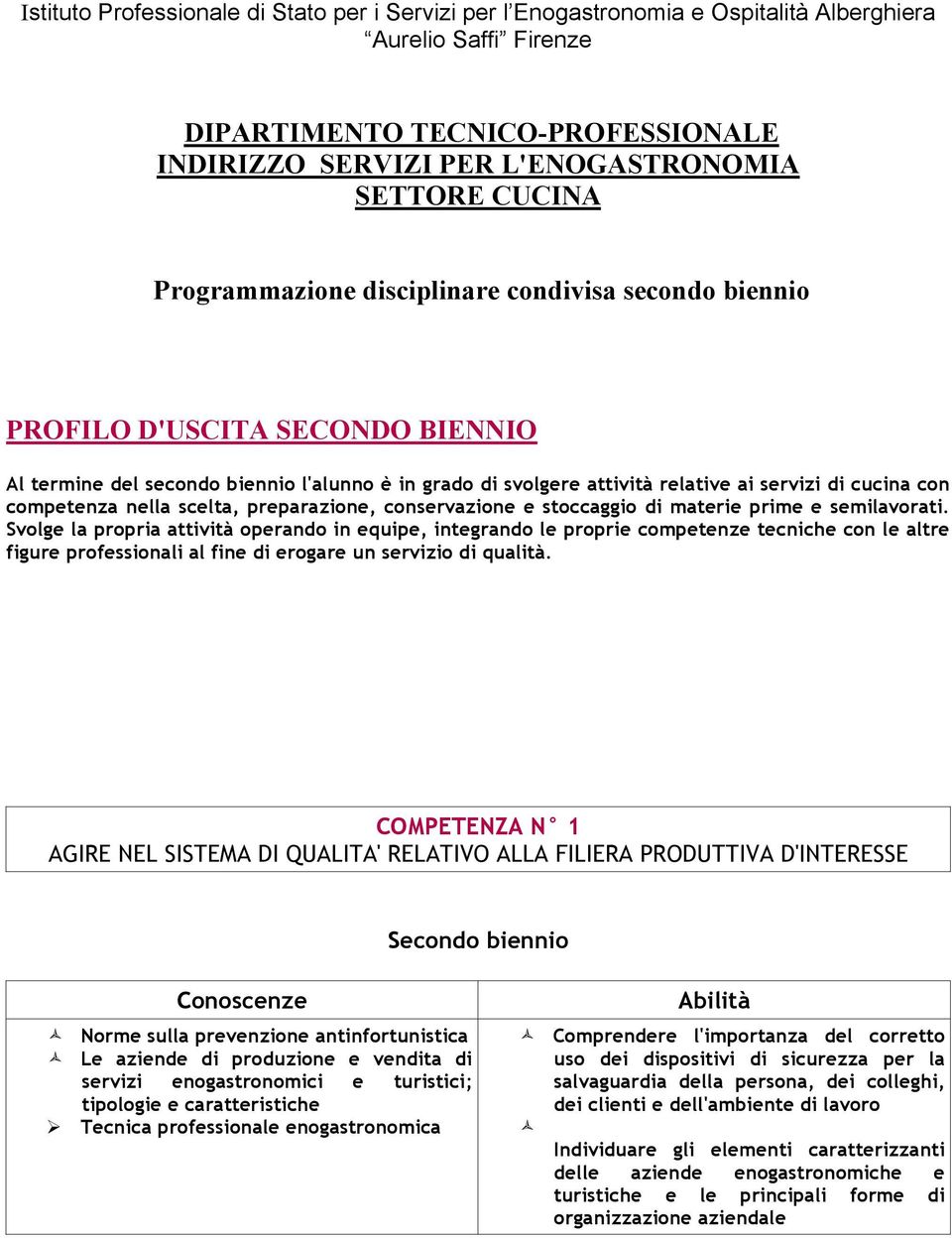 competenza nella scelta, preparazione, conservazione e stoccaggio di materie prime e semilavorati.