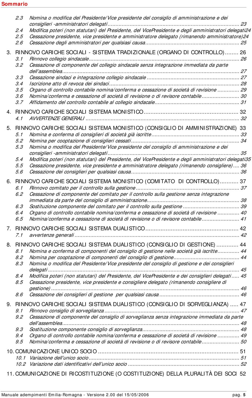 5 Cessazione presidente, vice presidente e amministratore delegato (rimanendo amministratore)24 2.6 Cessazione degli amministratori per qualsiasi causa... 25 3.