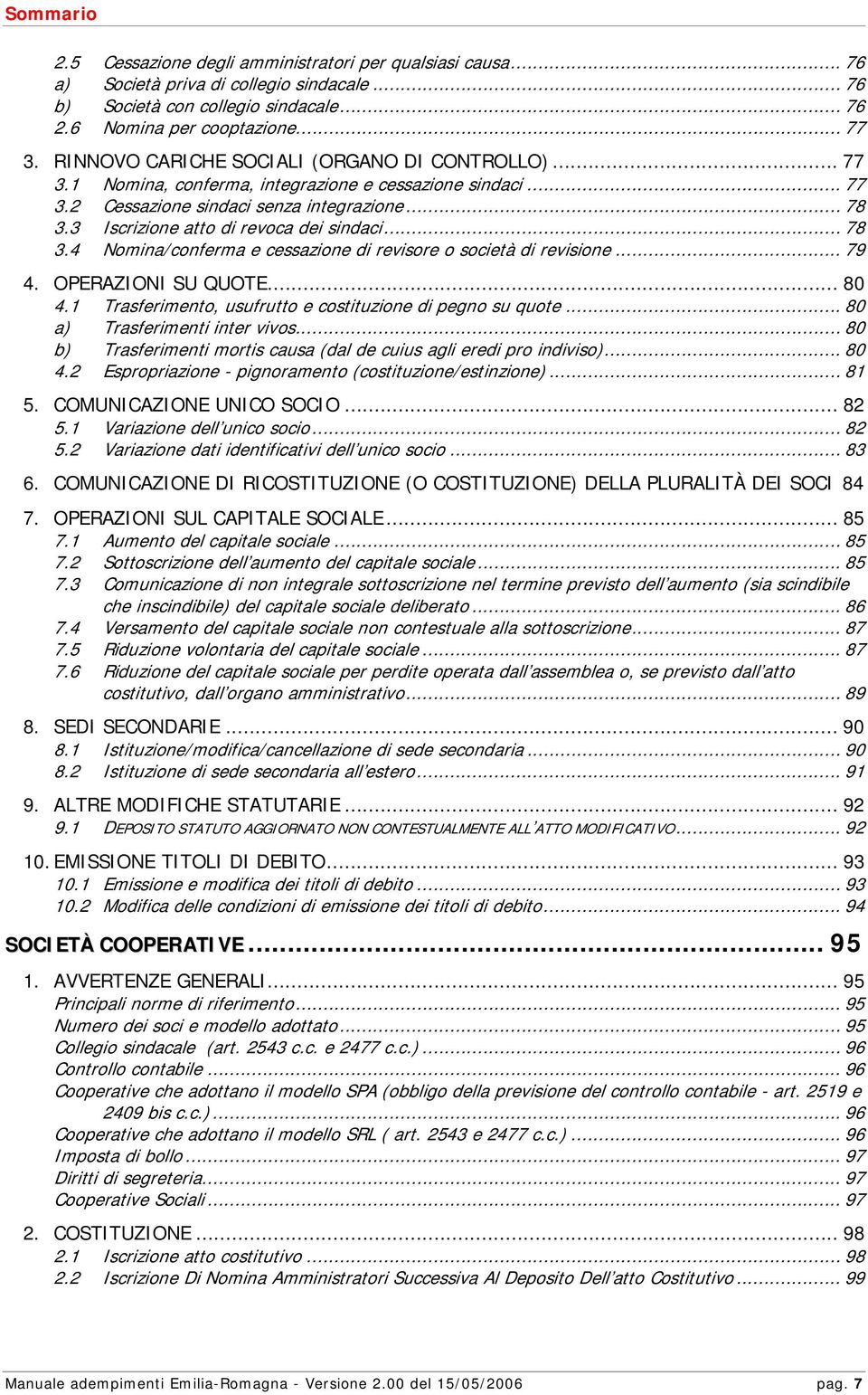 3 Iscrizione atto di revoca dei sindaci... 78 3.4 Nomina/conferma e cessazione di revisore o società di revisione... 79 4. OPERAZIONI SU QUOTE... 80 4.