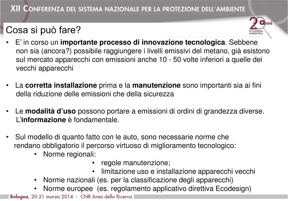 la manutenzione sono importanti sia ai fini della riduzione delle emissioni che della sicurezza Le modalità d uso possono portare a emissioni di ordini di grandezza diverse.