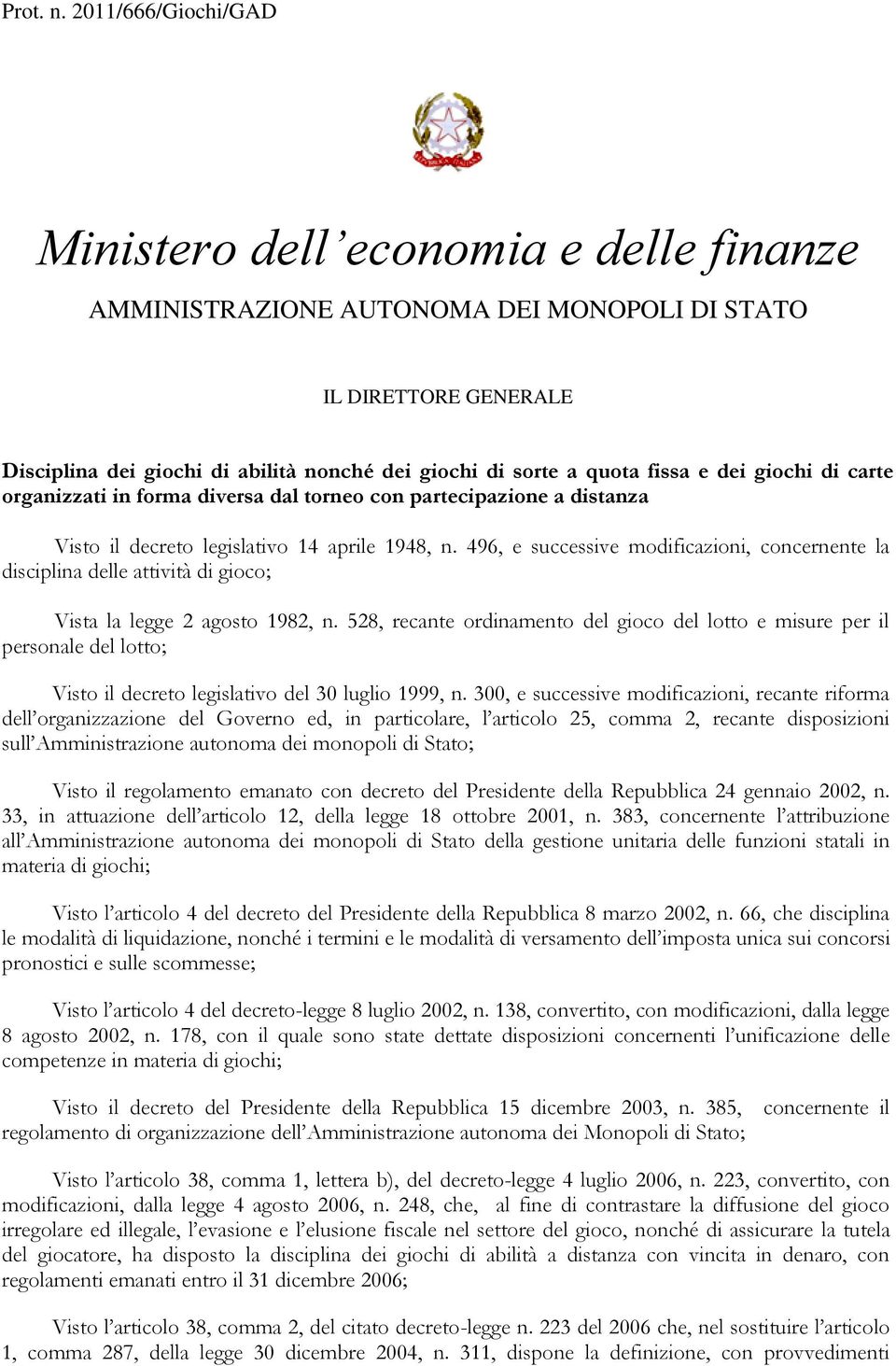 fissa e dei giochi di carte organizzati in forma diversa dal torneo con partecipazione a distanza Visto il decreto legislativo 14 aprile 1948, n.