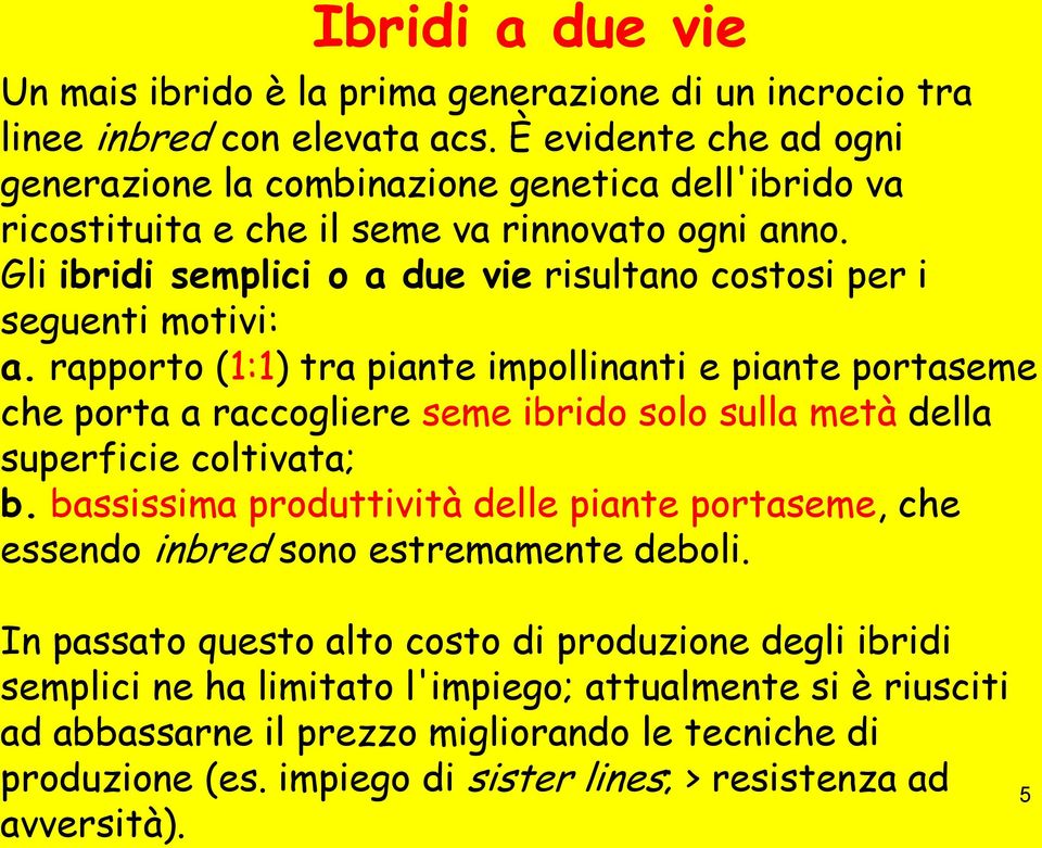 Gli ibridi semplici o a due vie risultano costosi per i seguenti motivi: a.