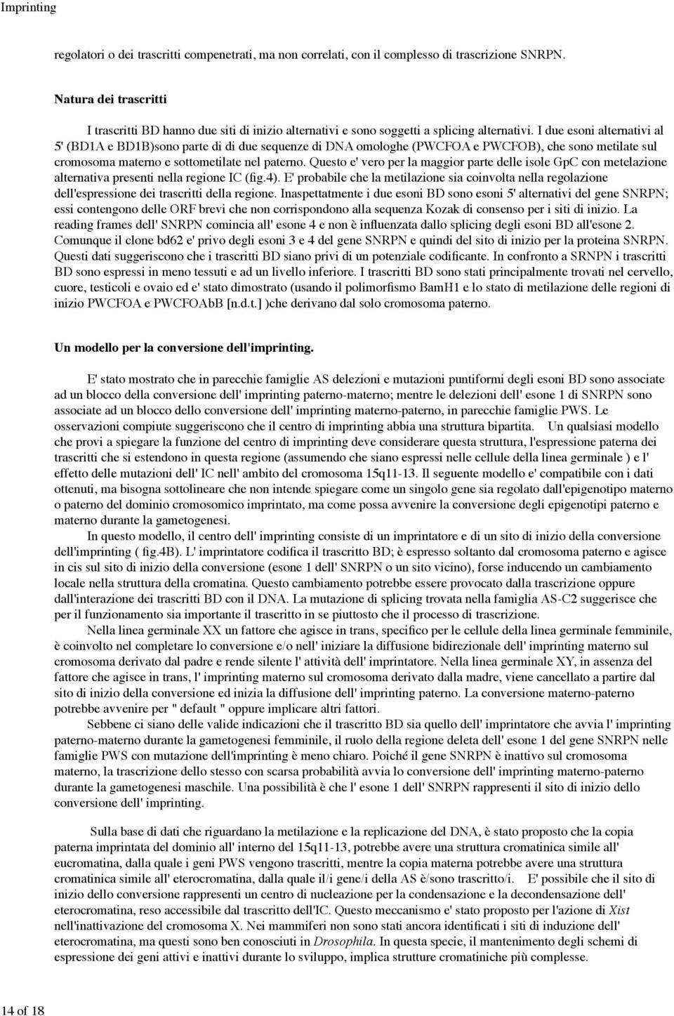 I due esoni alternativi al 5' (BD1A e BD1B)sono parte di di due sequenze di DNA omologhe (PWCFOA e PWCFOB), che sono metilate sul cromosoma materno e sottometilate nel paterno.