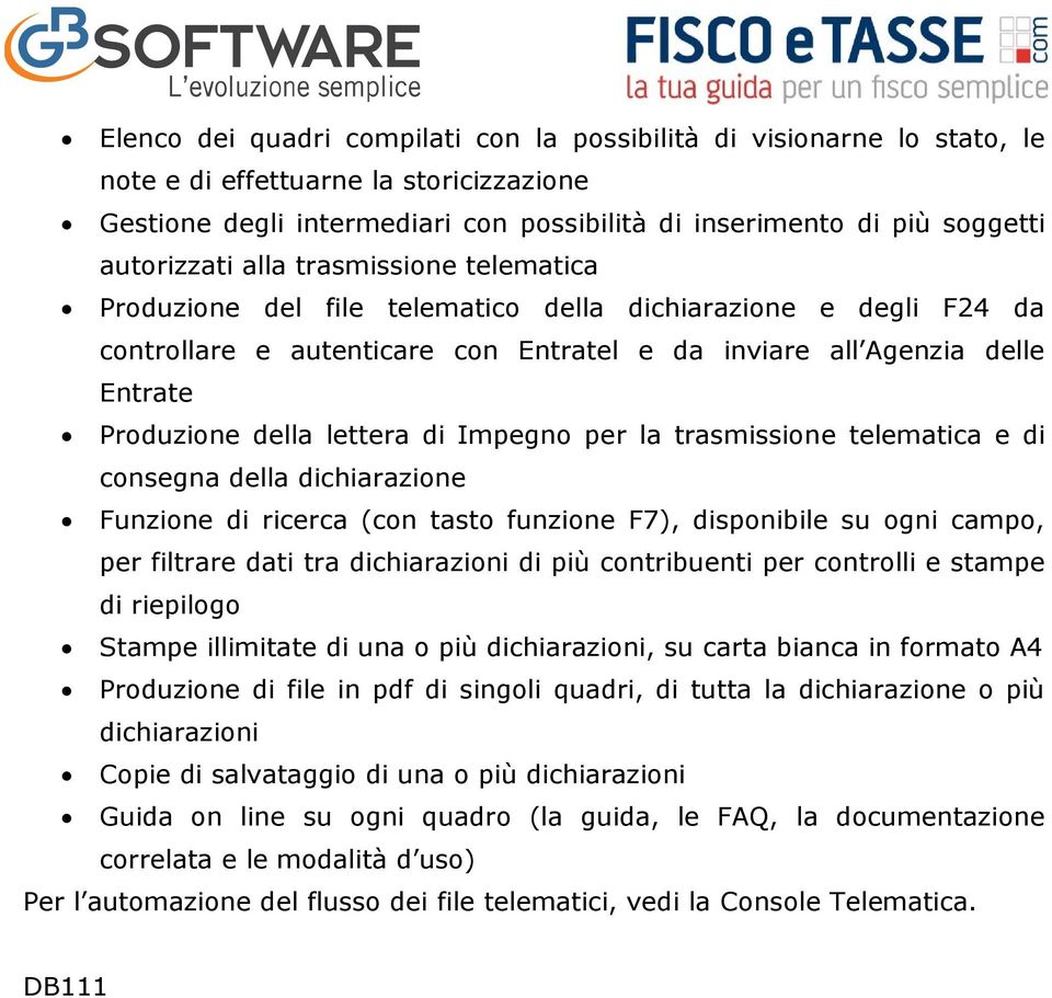 della lettera di Impegno per la trasmissione telematica e di consegna della dichiarazione Funzione di ricerca (con tasto funzione F7), disponibile su ogni campo, per filtrare dati tra dichiarazioni