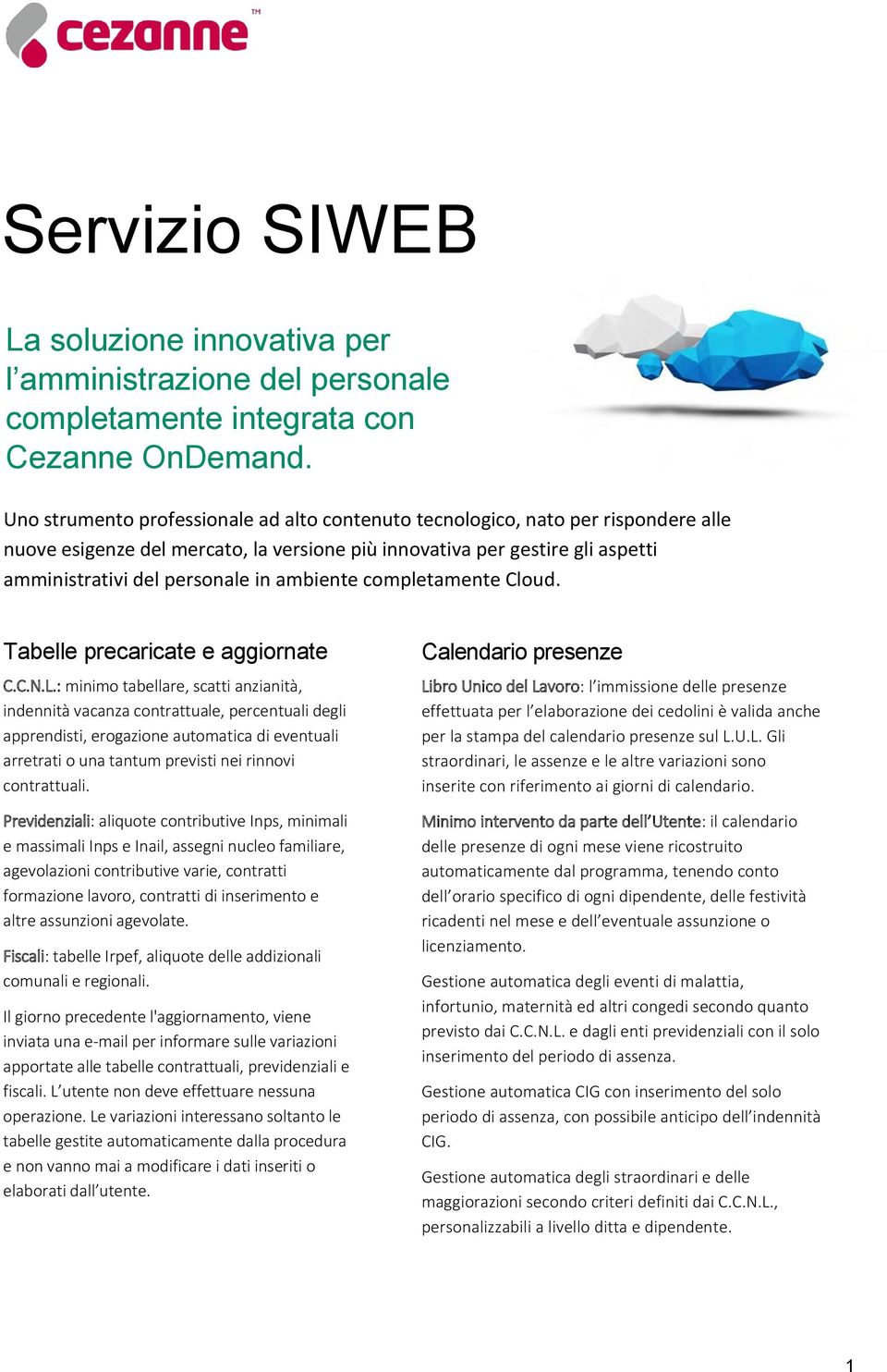 ambiente completamente Cloud. Tabelle precaricate e aggiornate C.C.N.L.