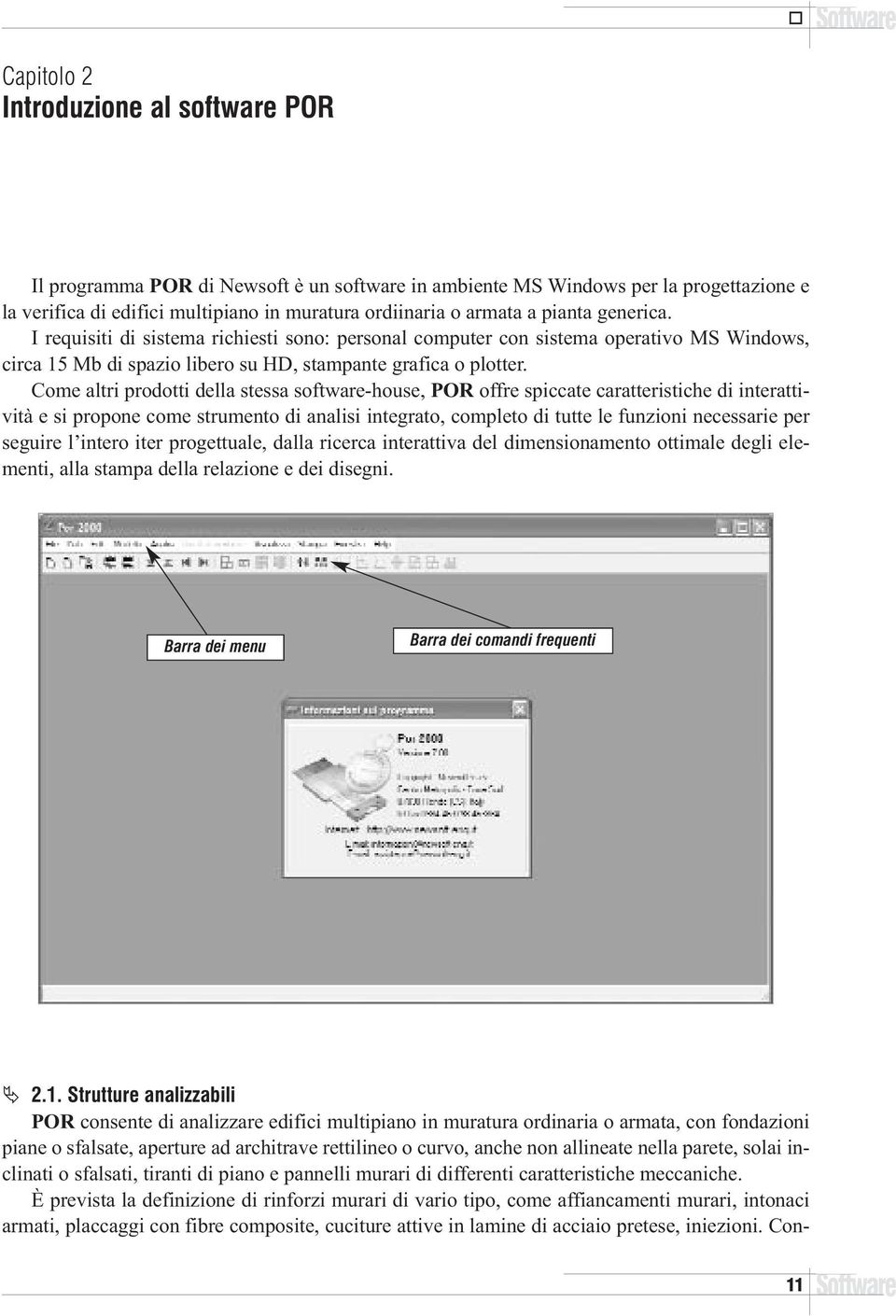 Come altri prodotti della stessa software-house, POR offre spiccate caratteristiche di interattività e si propone come strumento di analisi integrato, completo di tutte le funzioni necessarie per