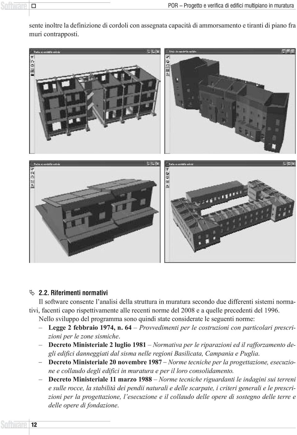 precedenti del 1996. Nello sviluppo del programma sono quindi state considerate le seguenti norme: Legge 2 febbraio 1974, n.