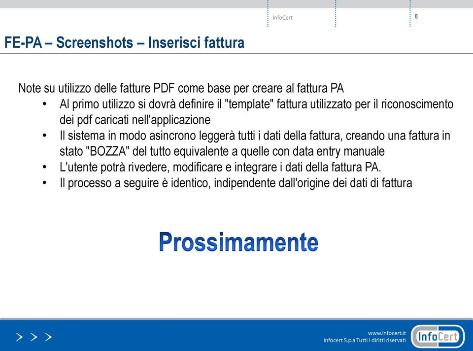 tutti i dati della fattura, creando una fattura in stato "BOZZA" del tutto equivalente a quelle con data entry manuale L'utente potrà