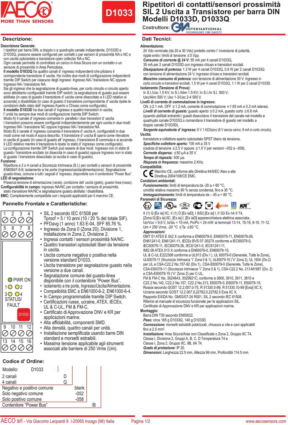 uscita optoisolata a transistore open collector NA o NC. Ogni canale permette di controllare un carico in Area Sicura con un contatto o un sensore di prossimità in Area Pericolosa.