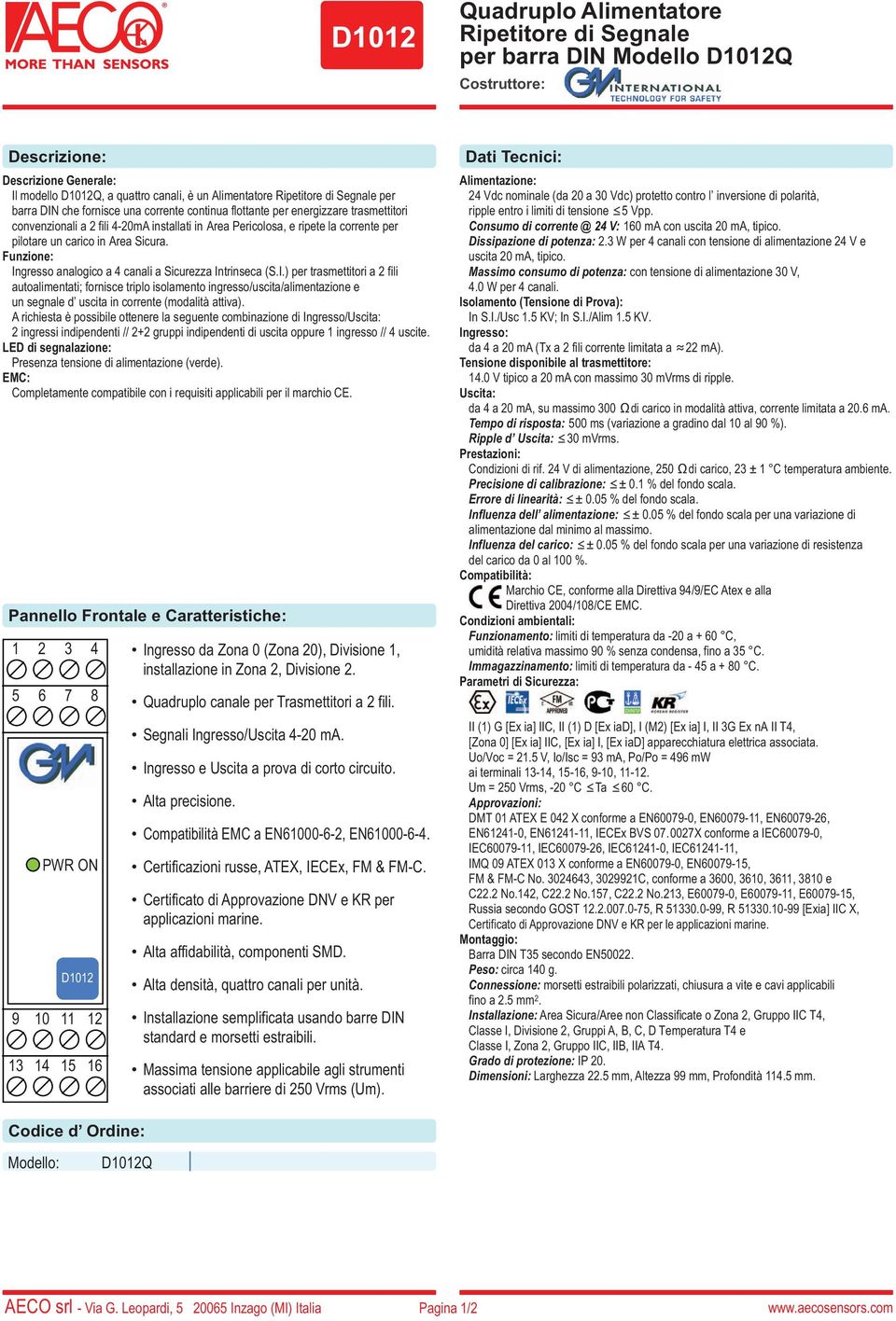 Area Sicura. Funzione: Ingresso analogico a 4 canali a Sicurezza Intrinseca (S.I.) per trasmettitori a 2 fili autoalimentati; fornisce triplo isolamento ingresso/uscita/alimentazione e un segnale d uscita in corrente (modalità attiva).