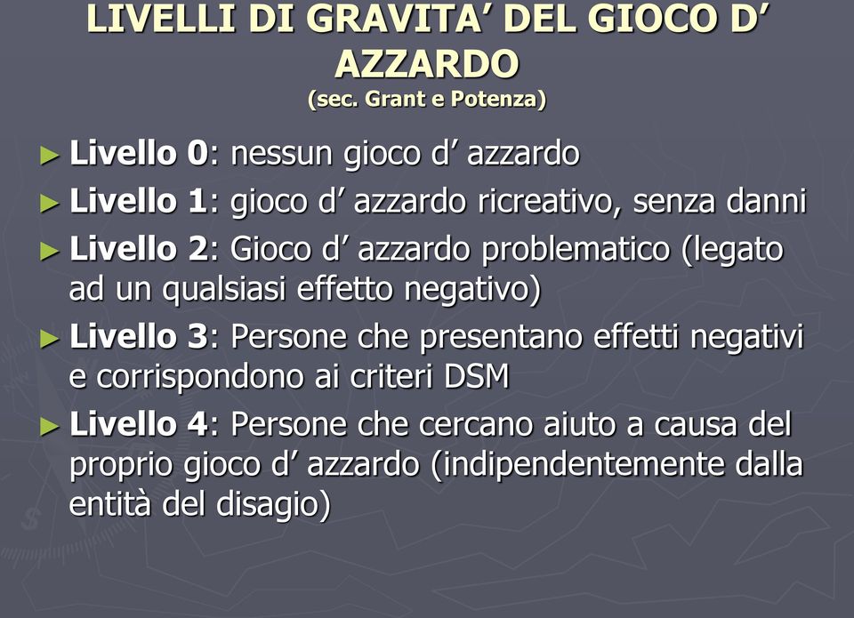 Livello 2: Gioco d azzardo problematico (legato ad un qualsiasi effetto negativo) Livello 3: Persone che