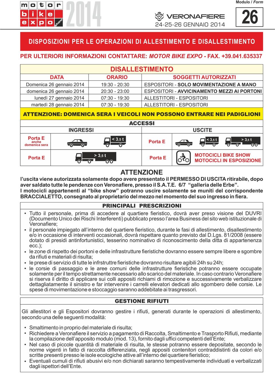 3,5 t MOTOCICLI BIKE SHOW MOTOCICLI IN ESPOSIZIONE ATTENZIONE l uscita viene autorizzata solamente dopo avere presentato il PERMESSO DI USCITA ritirabile, dopo aver saldato tutte le pendenze con