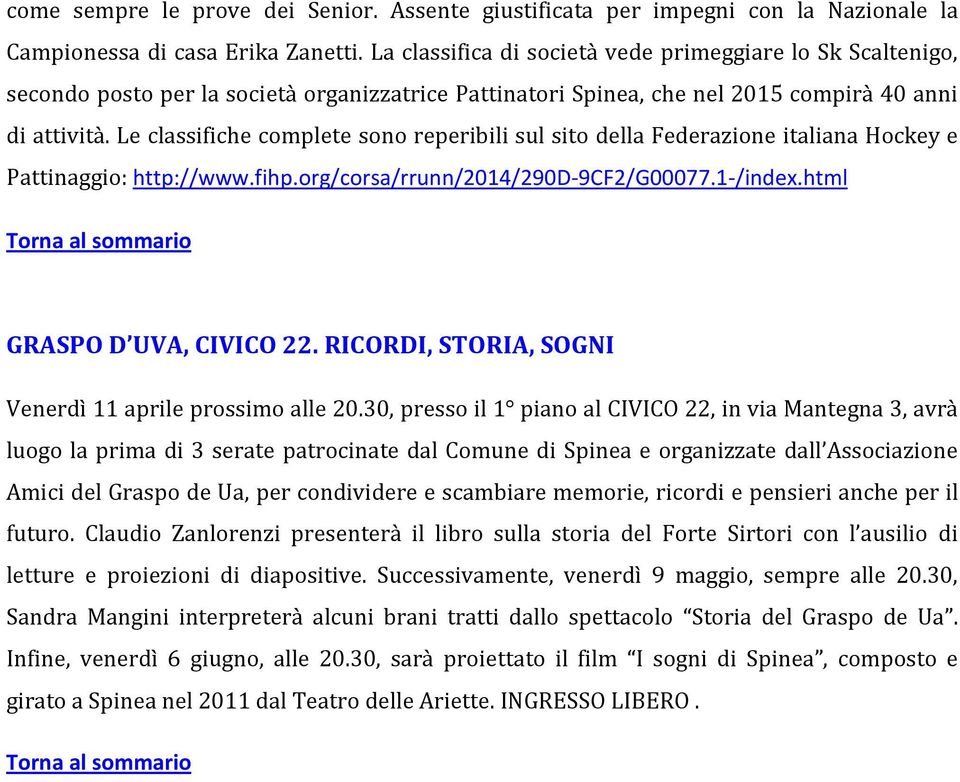 Le classifiche complete sono reperibili sul sito della Federazione italiana Hockey e Pattinaggio: http://www.fihp.org/corsa/rrunn/2014/290d-9cf2/g00077.1-/index.html GRASPO D UVA, CIVICO 22.