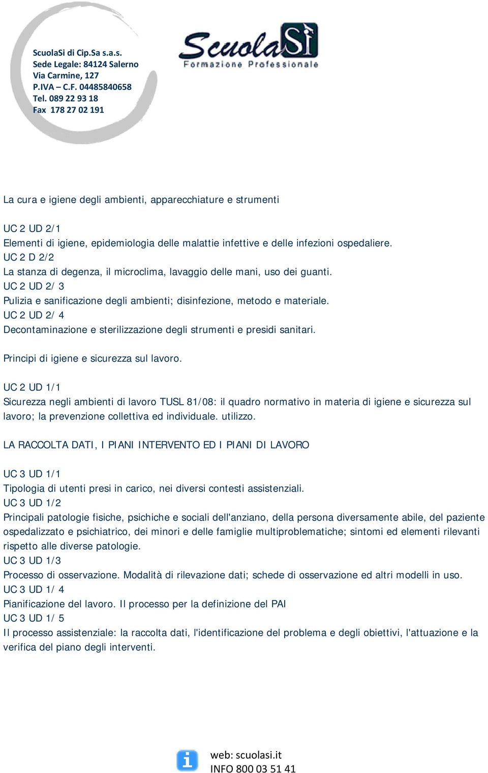 UC 2 UD 2/ 4 Decontaminazione e sterilizzazione degli strumenti e presidi sanitari. Principi di igiene e sicurezza sul lavoro.