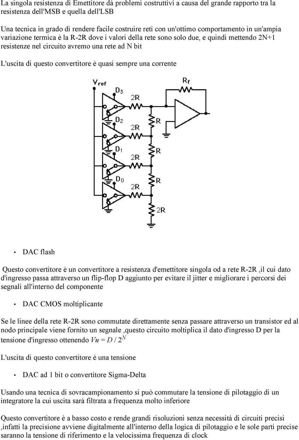 convertitore è quasi sempre una corrente DAC flash Questo convertitore è un convertitore a resistenza d'emettitore singola od a rete R-2R,il cui dato d'ingresso passa attraverso un flip-flop D