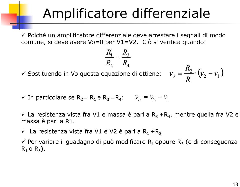 Ciò si verifica quando: Sostituendo in Vo questa equazione di ottiene: In particolare se R 2 = R 1 e R 3 =R 4 : La