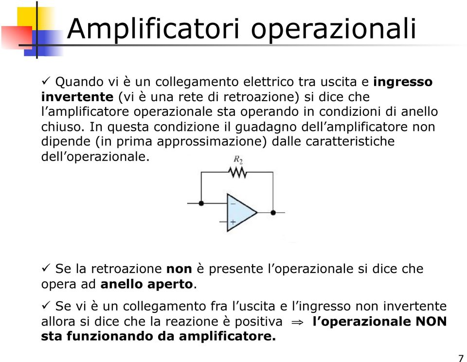 In questa condizione il guadagno dell amplificatore non dipende (in prima approssimazione) dalle caratteristiche dell operazionale.