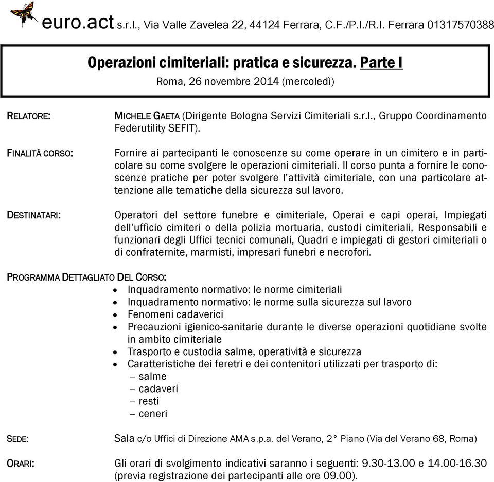 Il corso punta a fornire le conoscenze pratiche per poter svolgere l attività cimiteriale, con una particolare attenzione alle tematiche della sicurezza sul lavoro.