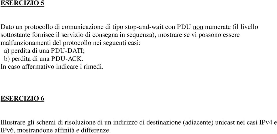 perdita di una PDU-DATI; b) perdita di una PDU-ACK. In caso affermativo indicare i rimedi.