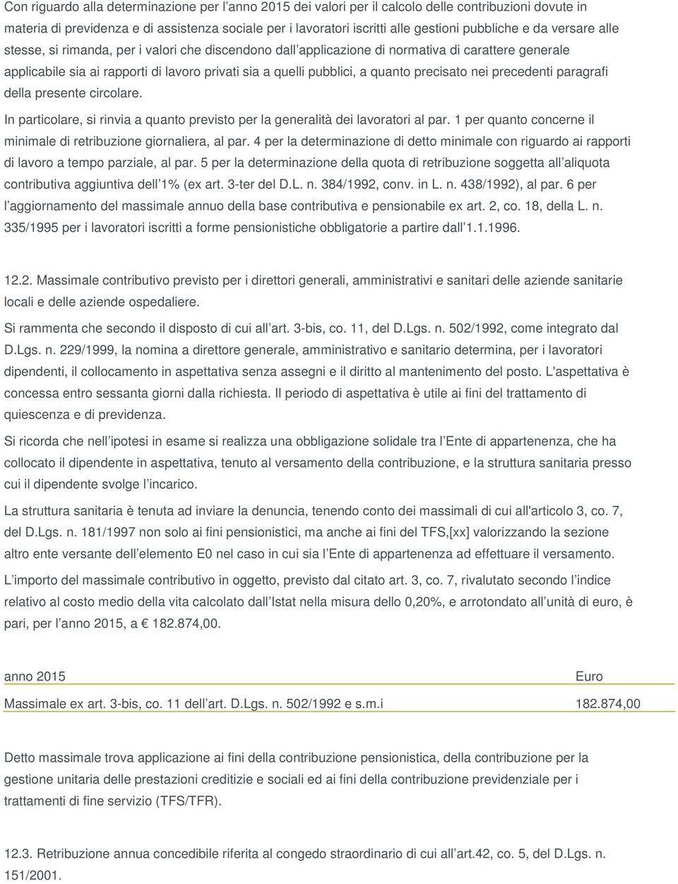 precisato nei precedenti paragrafi della presente circolare. In particolare, si rinvia a quanto previsto per la generalità dei lavoratori al par.