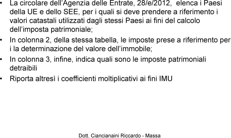 2, della stessa tabella, le imposte prese a riferimento per i la determinazione del valore dell immobile; In colonna 3,